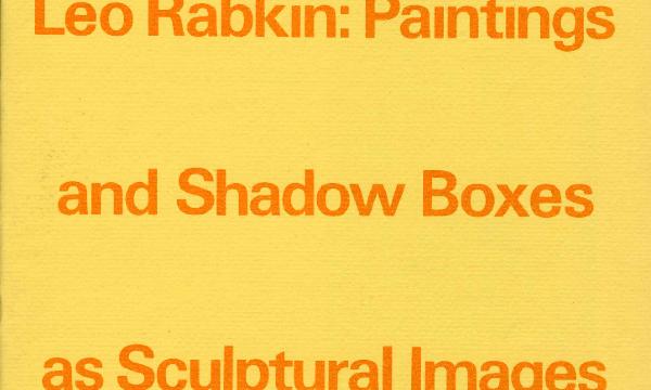 Leo Rabkin: Paintings and Shadow Boxes as Sculptural Images, May 3 – July 12, 1970, exhibition catalogue